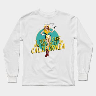I don't care how they do it in California Long Sleeve T-Shirt